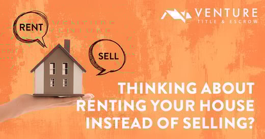 Thinking About Renting Your House Instead of Selling?