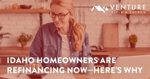 Idaho Homeowners Are Refinancing Now—Here’s Why